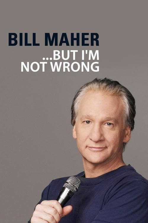Bill Maher: But I'm Not Wrong movie poster