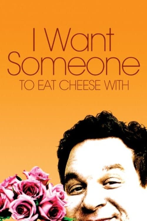 I Want Someone to Eat Cheese With movie poster