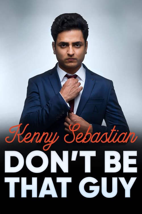 Kenny Sebastian: Don't Be That Guy