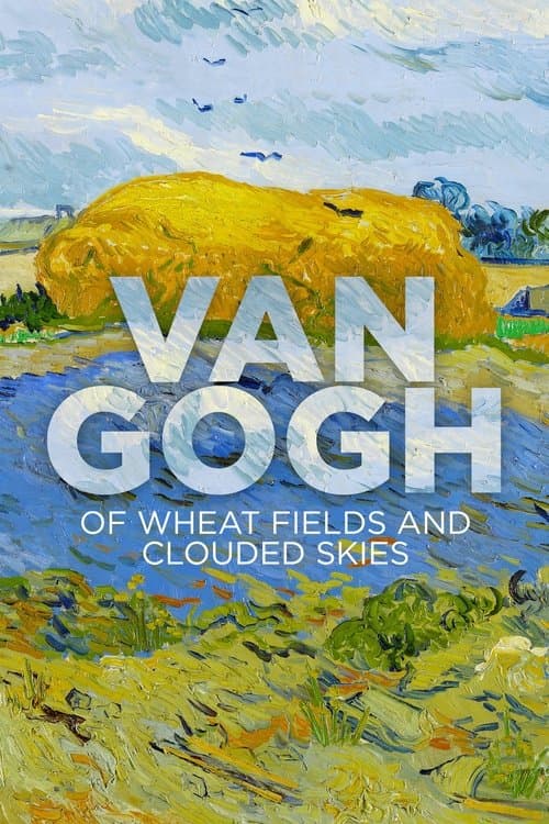 Van Gogh: Of Wheat Fields and Clouded Skies movie poster