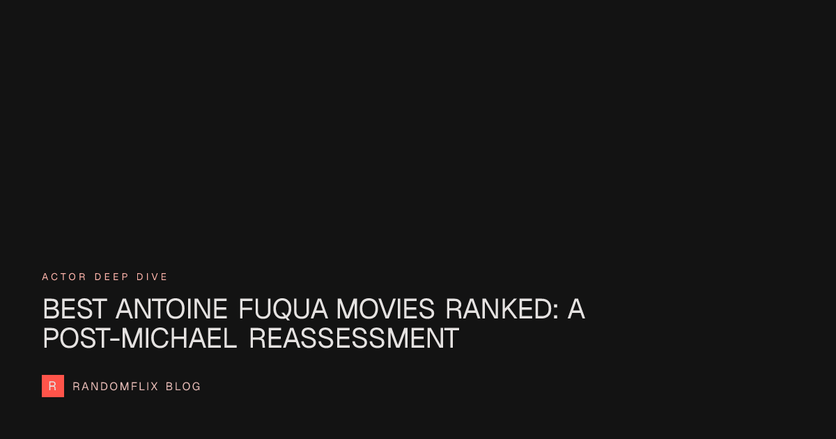 Best Antoine Fuqua Movies Ranked (Post-Michael) — RandomFlix